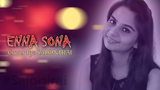 ENNA SONA - OK Jaanu | Arijit Singh , A R Rahman | Saloni Rai (Female Cover)