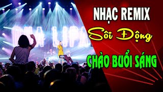 15p NHẠC REMIX SÔI ĐỘNG CHÀO BUỔI SÁNG #ApRelaxingSounds