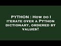 PYTHON : How do I iterate over a Python dictionary, ordered by values?