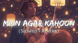 Main Agar Kahoon✨❤️ (Slowed+Reverb)|Lofi Song|Nonstop Lofi