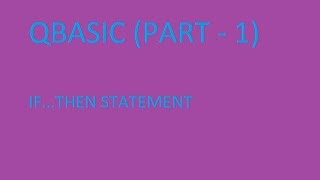 QBASIC IF...THEN STATEMENT FULLY EXPLAINED