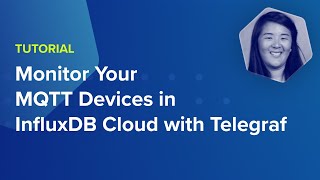 Monitor Your MQTT Devices in InfluxDB Cloud with Telegraf