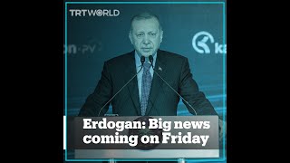 Erdogan will announce big news on Friday