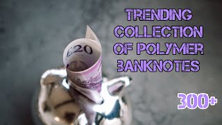 Трендовая Коллекция Полимерных Банкнот 300+/Trending collection of polymer banknotes 300+