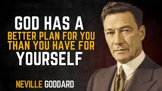 God Has A Better Plan For You Than You Have For Yourself - Neville Goddard