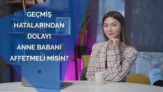 Geçmişte yaptığı hatalardan dolayı anne-babanı affetmeli misin?