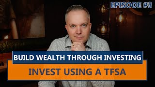 Invest TAX FREE With a TFSA | Building Wealth Through Investing (Episode Three)