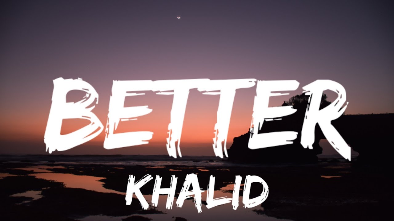 Khalid - Better (Lyrics) - YouTube