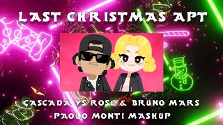 CASCADA VS ROSÉ \u0026 BRUNO MARS - LAST CHRISTMAS APT - PAOLO MONTI MASHUP