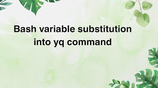 Bash variable substitution into yq command