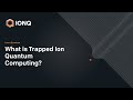 Learn Quantum: What is Trapped Ion Quantum Computing?