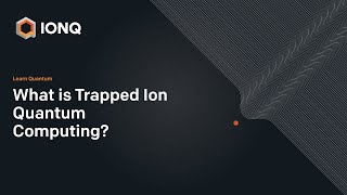 Learn Quantum: What is Trapped Ion Quantum Computing?