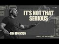 It's Not That Serious | Tim Johnson