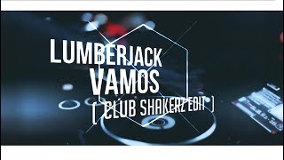 Lumberjack - Vamos (Club ShakerZ Edit 2018)