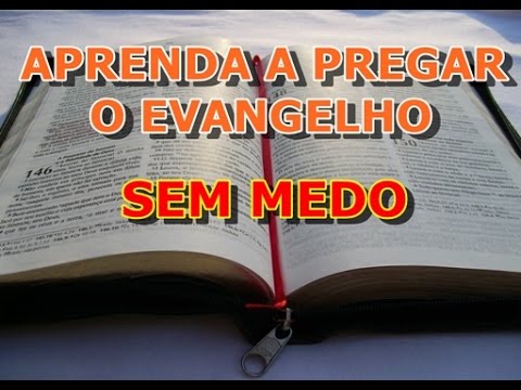 (1° PARTE) Aprenda A Pregar O Evangelho SEM MEDO | APRENDA Como Pregar ...