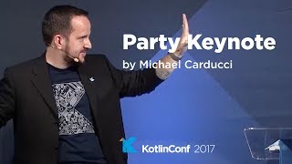 KotlinConf 2017 - Party Keynote by Michael Carducci