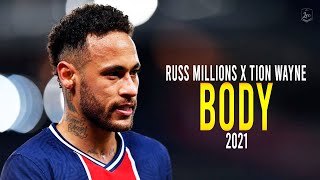 Neymar Jr ► Russ Millions x Tion Wayne - Body ● Neymagic Skills & Goals ● 2021 |HD