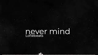 🎵Never mind🎵 - Lofibeats(Music Free Copyright)
