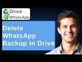How To Delete Your WhatsApp Chat Backup From Google Drive [2026 Guide]