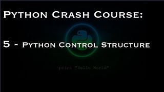 Python Crash Course: 5 - Python Control Structure