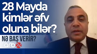 Əfv Məsələləri Komissiyasının iclası bitib: 28 Mayda kimlər əfv oluna bilər? - Nə baş verir?