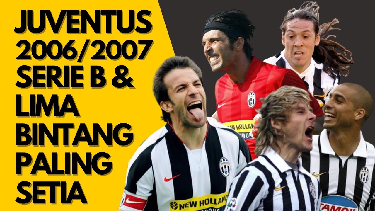 Juventus Di Musim 2006/2007, Petualangan Serie B & Lima Bintang Yang ...