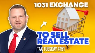 How to Use a 1031 Exchange to Sell Real Estate  | Tax Tuesday #151