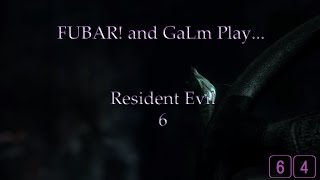 FUBAR! And GaLm Play – Resident Evil 6 [64]