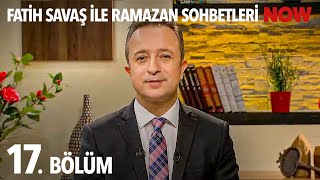 Fatih Savaş ile Ramazan Sohbetleri 17. Bölüm