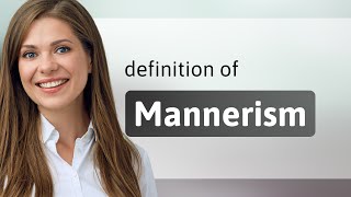 Mannerism • meaning of MANNERISM