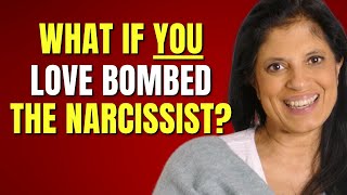 What if YOU love bombed the narcissist?