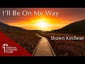 I'll Be On My Way - Shawn Kirchner | National Lutheran Choir