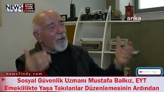 Sosyal Güvenlik Uzmanı Mustafa Balkız, EYT Emeklilikte Yaşa Takılanlar Düzenlemesinin Ardından