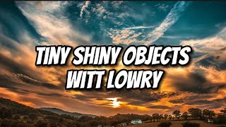 Witt Lowry - Tiny Shiny Objects (Lyrics)