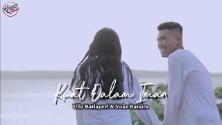 KUAT DALAM IMAN - Uliz Batlayeri \u0026 Yoke Batsira [Official Musik Video]