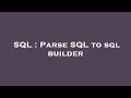 SQL : Parse SQL to sql builder