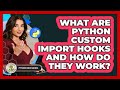 What Are Python Custom Import Hooks And How Do They Work? - Python Code School