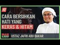 Ustaz Jafri Abu Bakar - Cara Bersihkan Hati Yang Keras & Hitam
