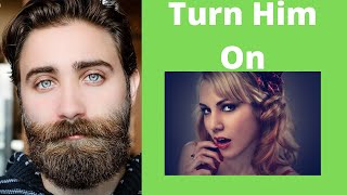 5 Ways To Turn A Man On (turning a guy on, communicate with men, dating advice, desire him)