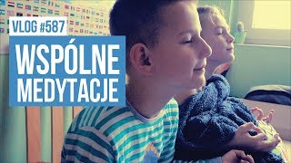 WSPÓLNE MEDYTACJE / VLOG #587