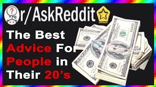 Best Advice for People in Their 20's! (r/AskReddit)