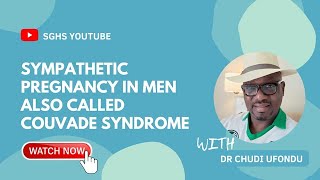 Understanding The  Sympathetic Pregnancy In Men,  AKA Couvade Syndrome/ Phenomenon