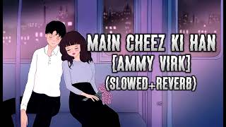 Main Cheez Ki Han - [Slowed+Reverb] Full Song (Ammy Virk) #Slowed #lofi #reverb #youtube #newsong