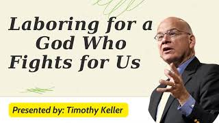 Laboring for a God Who Fights for Us - Timothy Keller Sermons