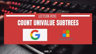 COUNT UNIVALUE SUBTREES | LEETCODE 250 | MEDIUM | PYTHON