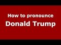 How to pronounce Donald Trump (American English/US)  - PronounceNames.com