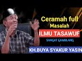 Ceramah full masalah dunia Tasawuf yang sangat gamblang dari KH.BUYA SYAKUR YASIN