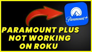 Paramount Roku App Not Working: How to Fix Paramount Plus App Not Working On ROKU