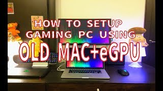 古いmac+eGPUでゲーミングPCを作る方法 How to setup gaming PC using old mac + eGPU