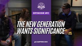 Campfire Conversations – EP11: The New Generation Wants Significance